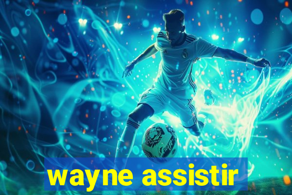 wayne assistir